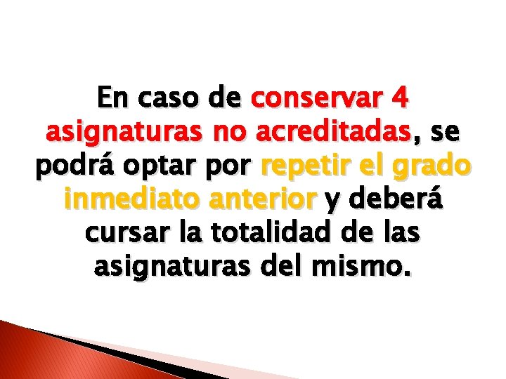 En caso de conservar 4 asignaturas no acreditadas, se podrá optar por repetir el