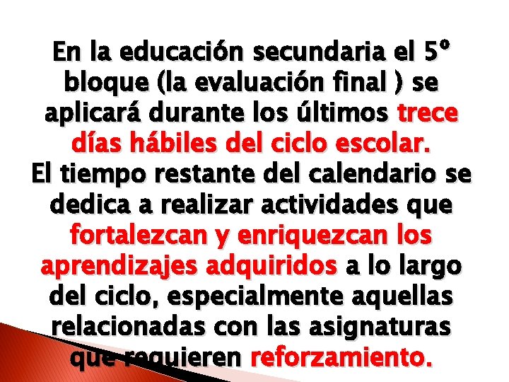 En la educación secundaria el 5º bloque (la evaluación final ) se aplicará durante