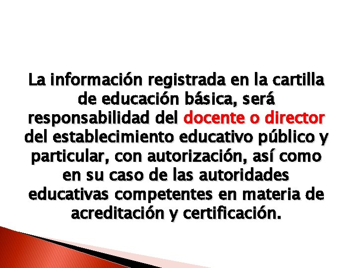 La información registrada en la cartilla de educación básica, será responsabilidad del docente o