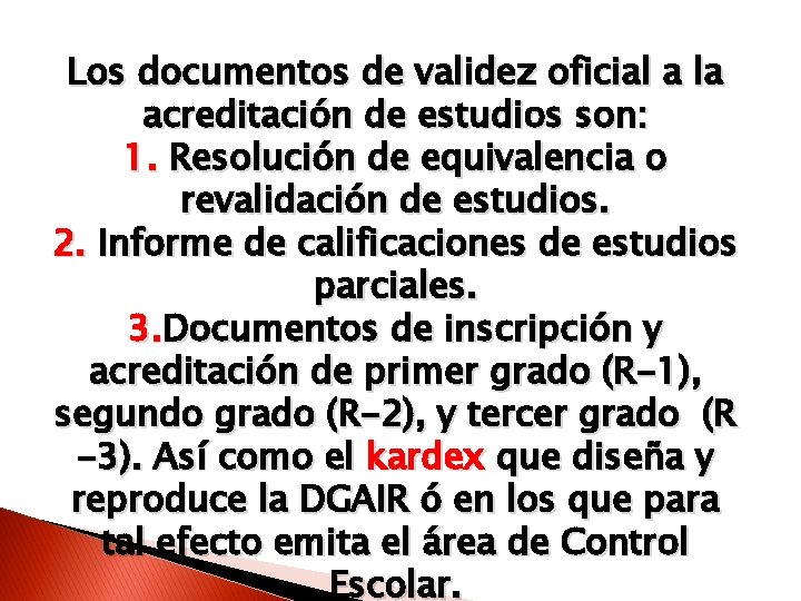 Los documentos de validez oficial a la acreditación de estudios son: 1. Resolución de
