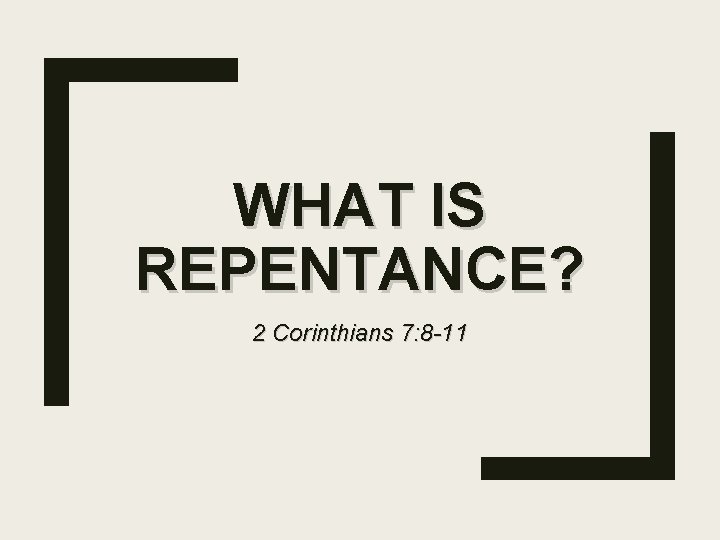 WHAT IS REPENTANCE? 2 Corinthians 7: 8 -11 