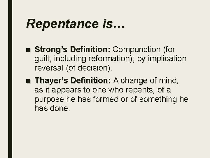 Repentance is… ■ Strong’s Definition: Compunction (for guilt, including reformation); by implication reversal (of