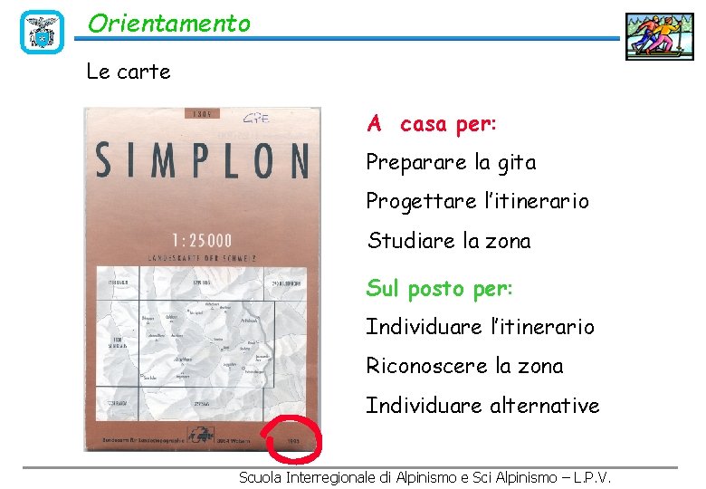 Orientamento Le carte A casa per: Preparare la gita Progettare l’itinerario Studiare la zona