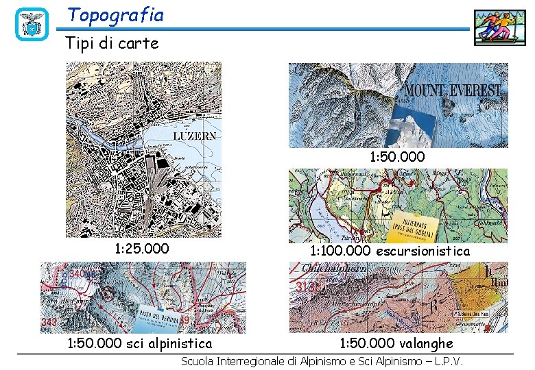 Topografia Tipi di carte 1: 50. 000 1: 25. 000 1: 100. 000 escursionistica