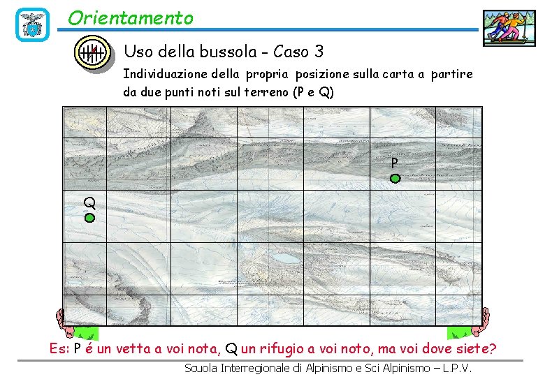 Orientamento Uso della bussola - Caso 3 Individuazione della propria posizione sulla carta a