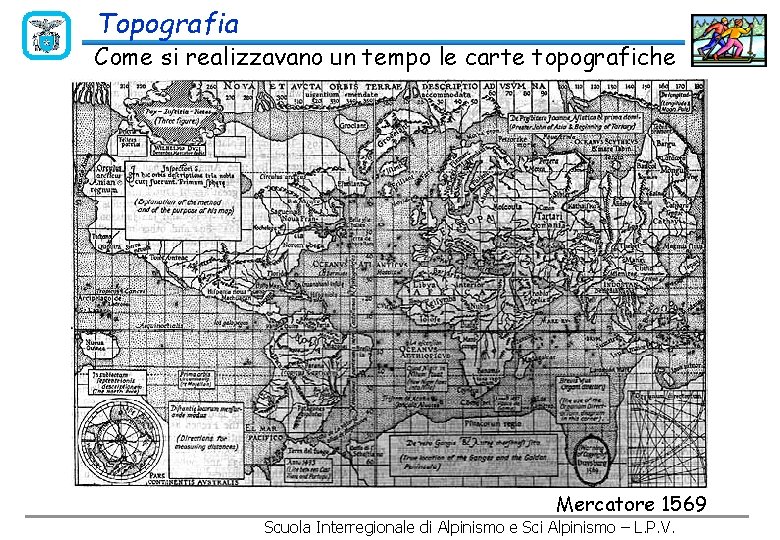 Topografia Come si realizzavano un tempo le carte topografiche Mercatore 1569 Scuola Interregionale di