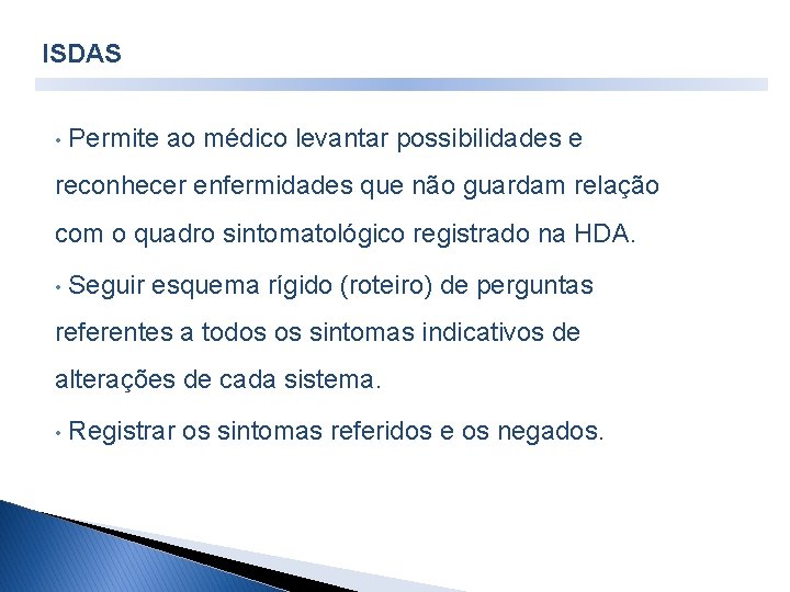ISDAS • Permite ao médico levantar possibilidades e reconhecer enfermidades que não guardam relação ISDAS • Permite ao médico levantar possibilidades e reconhecer enfermidades que não guardam relação