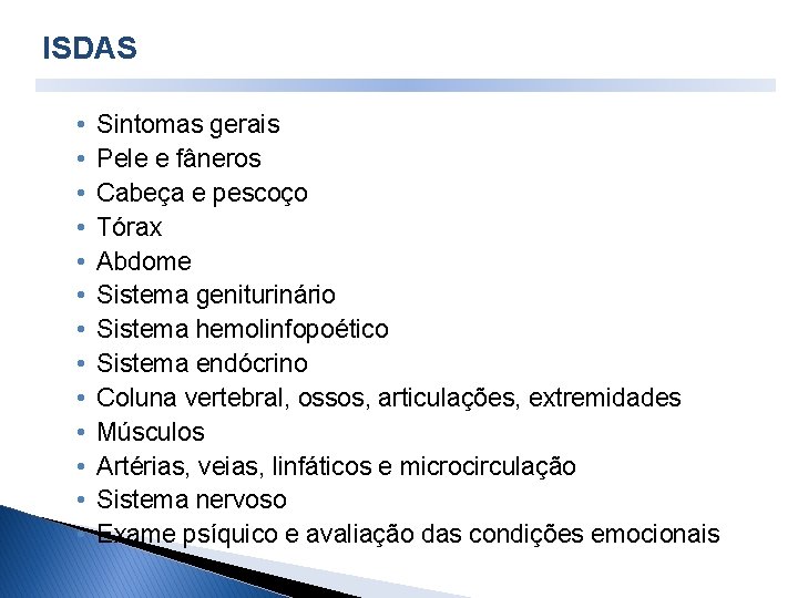 ISDAS • • • • Sintomas gerais Pele e fâneros Cabeça e pescoço Tórax ISDAS • • • • Sintomas gerais Pele e fâneros Cabeça e pescoço Tórax