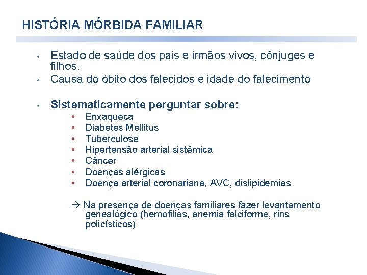 HISTÓRIA MÓRBIDA FAMILIAR • Estado de saúde dos pais e irmãos vivos, cônjuges HISTÓRIA MÓRBIDA FAMILIAR • Estado de saúde dos pais e irmãos vivos, cônjuges
