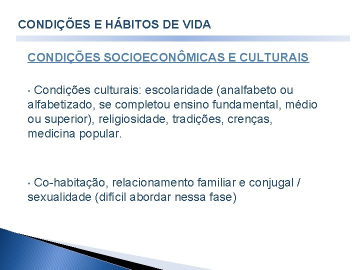 CONDIÇÕES E HÁBITOS DE VIDA CONDIÇÕES SOCIOECONÔMICAS E CULTURAIS Condições culturais: escolaridade (analfabeto ou CONDIÇÕES E HÁBITOS DE VIDA CONDIÇÕES SOCIOECONÔMICAS E CULTURAIS Condições culturais: escolaridade (analfabeto ou