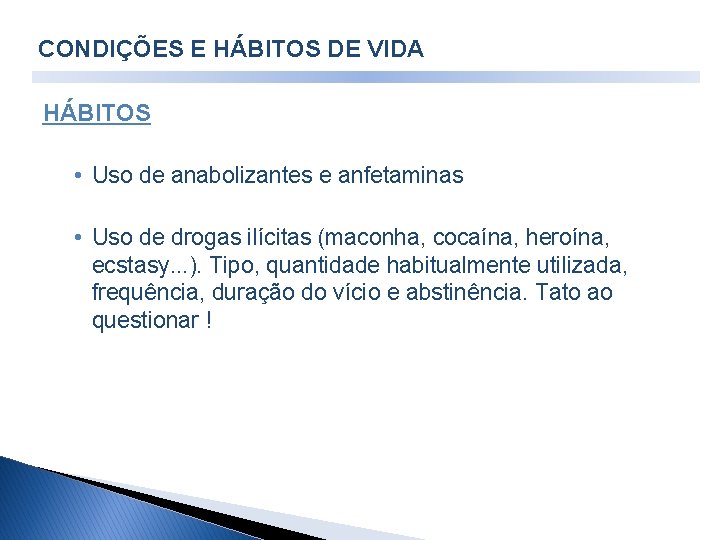 CONDIÇÕES E HÁBITOS DE VIDA HÁBITOS • Uso de anabolizantes e anfetaminas • Uso CONDIÇÕES E HÁBITOS DE VIDA HÁBITOS • Uso de anabolizantes e anfetaminas • Uso