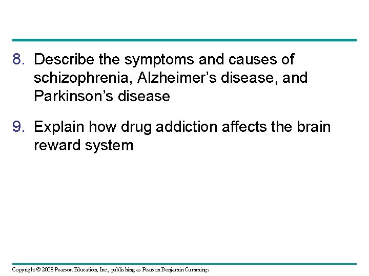 8. Describe the symptoms and causes of schizophrenia, Alzheimer’s disease, and Parkinson’s disease 9.