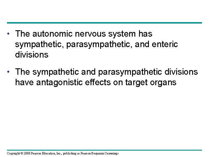  • The autonomic nervous system has sympathetic, parasympathetic, and enteric divisions • The