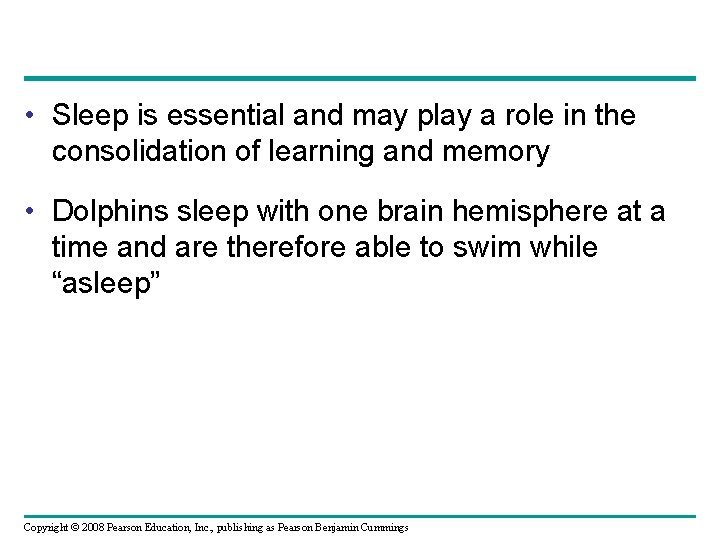  • Sleep is essential and may play a role in the consolidation of