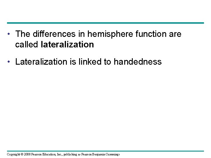  • The differences in hemisphere function are called lateralization • Lateralization is linked