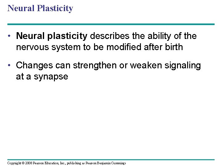 Neural Plasticity • Neural plasticity describes the ability of the nervous system to be