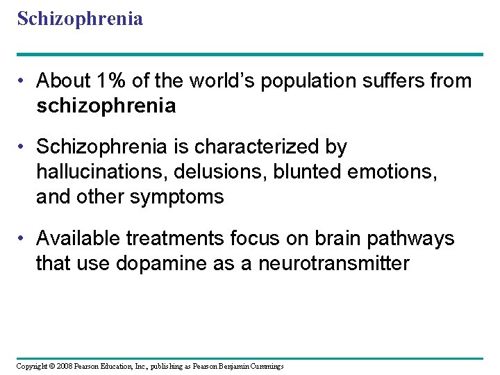 Schizophrenia • About 1% of the world’s population suffers from schizophrenia • Schizophrenia is