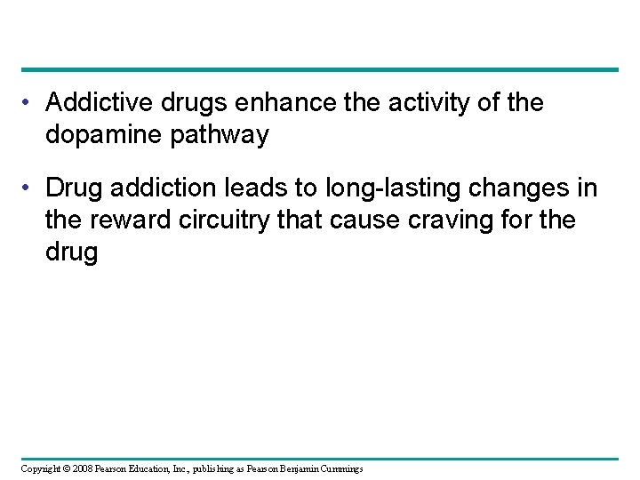  • Addictive drugs enhance the activity of the dopamine pathway • Drug addiction