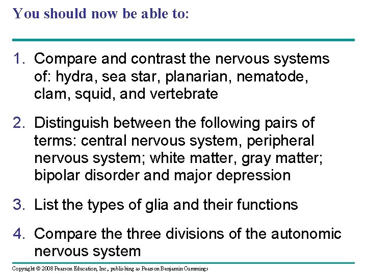 You should now be able to: 1. Compare and contrast the nervous systems of: