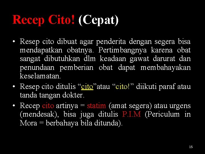 Recep Cito! (Cepat) • Resep cito dibuat agar penderita dengan segera bisa mendapatkan obatnya.