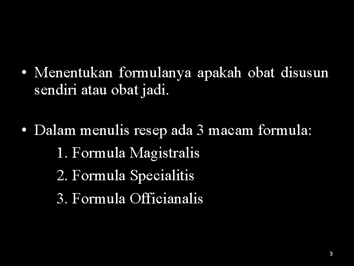  • Menentukan formulanya apakah obat disusun sendiri atau obat jadi. • Dalam menulis