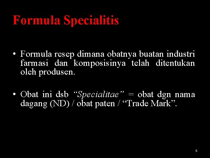 Formula Specialitis • Formula resep dimana obatnya buatan industri farmasi dan komposisinya telah ditentukan