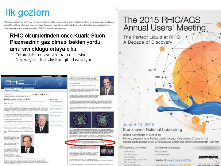 Ilk gozlem RHIC olcumlerinden once Kuark Gluon Plazmasinin gaz olmasi bekleniyordu ama sivi oldugu