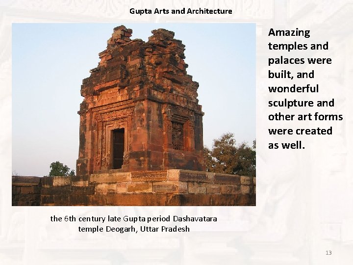 Gupta Arts and Architecture Amazing temples and palaces were built, and wonderful sculpture and