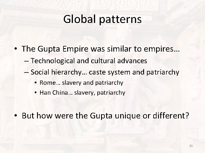 Global patterns • The Gupta Empire was similar to empires… – Technological and cultural