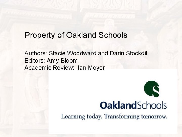 Property of Oakland Schools Authors: Stacie Woodward and Darin Stockdill Editors: Amy Bloom Academic