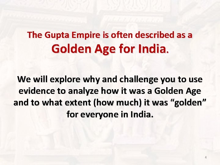 The Gupta Empire is often described as a Golden Age for India. We will