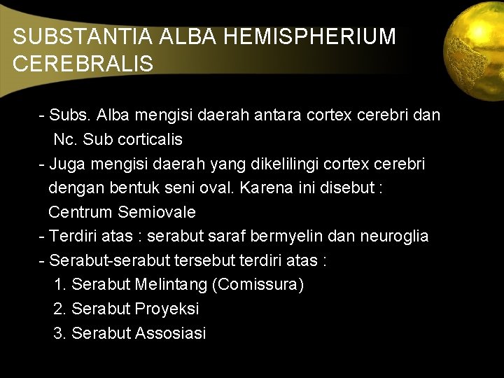 SUBSTANTIA ALBA HEMISPHERIUM CEREBRALIS - Subs. Alba mengisi daerah antara cortex cerebri dan Nc.