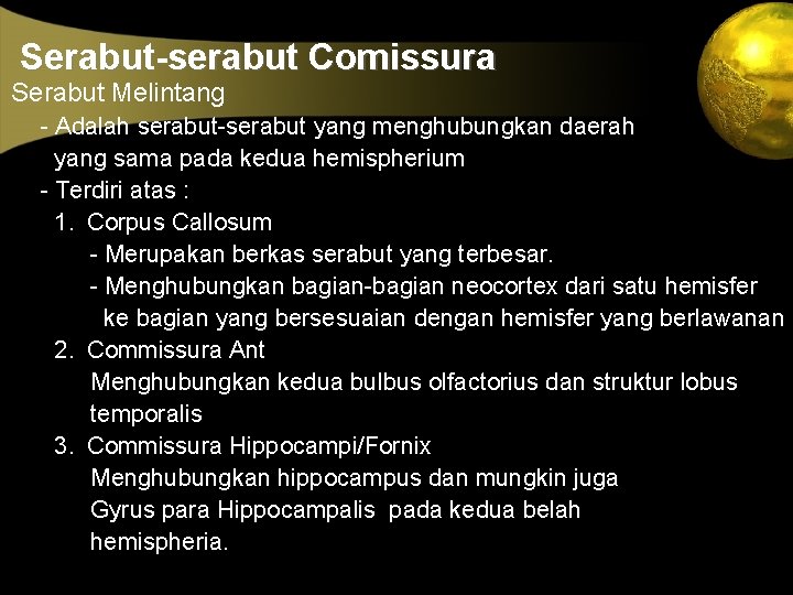 Serabut-serabut Comissura Serabut Melintang - Adalah serabut-serabut yang menghubungkan daerah yang sama pada kedua