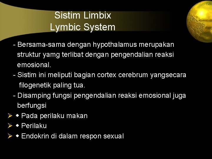 Sistim Limbix Lymbic System - Bersama-sama dengan hypothalamus merupakan struktur yamg terlibat dengan pengendalian