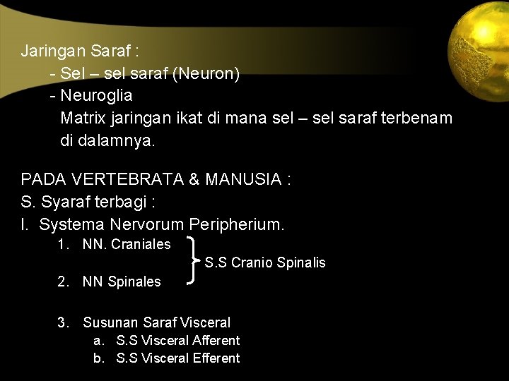 Jaringan Saraf : - Sel – sel saraf (Neuron) - Neuroglia Matrix jaringan ikat