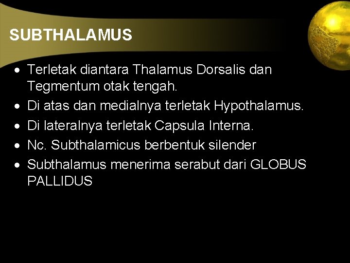 SUBTHALAMUS · Terletak diantara Thalamus Dorsalis dan Tegmentum otak tengah. · Di atas dan