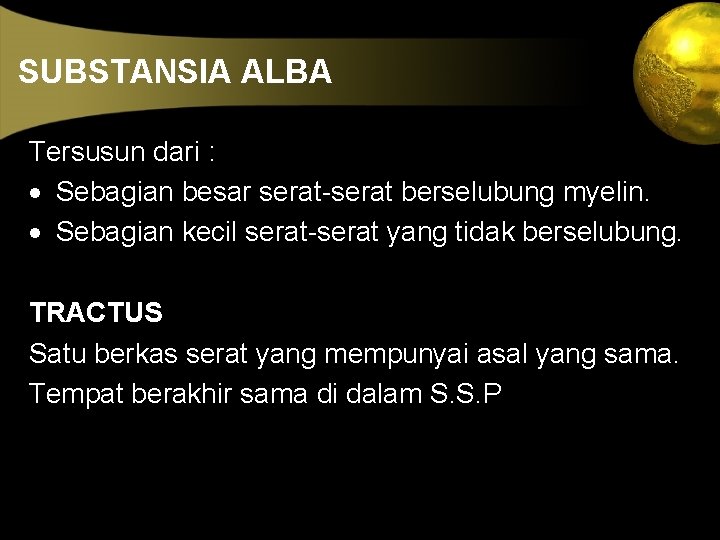 SUBSTANSIA ALBA Tersusun dari : · Sebagian besar serat-serat berselubung myelin. · Sebagian kecil