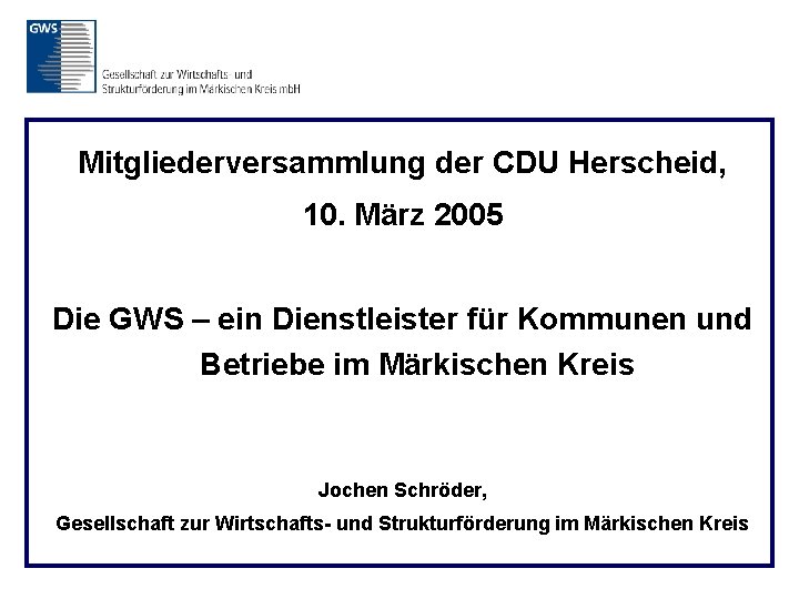Mitgliederversammlung der CDU Herscheid, 10. März 2005 Die GWS – ein Dienstleister für Kommunen