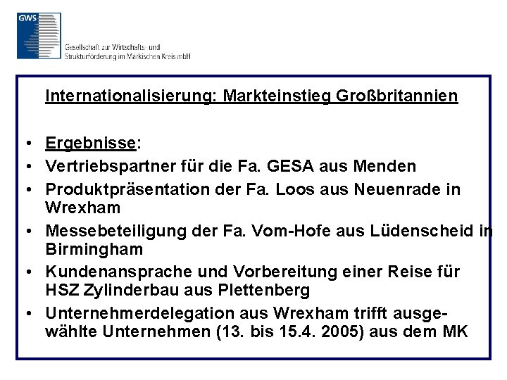 Internationalisierung: Markteinstieg Großbritannien • Ergebnisse: • Vertriebspartner für die Fa. GESA aus Menden •