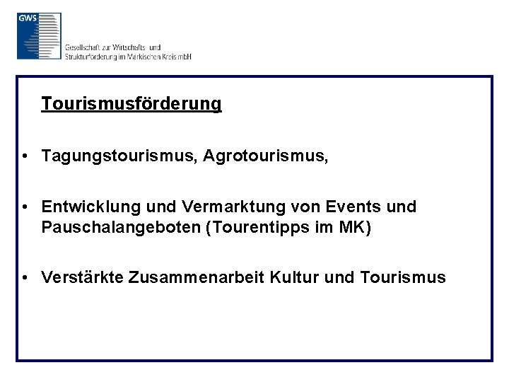 Tourismusförderung • Tagungstourismus, Agrotourismus, • Entwicklung und Vermarktung von Events und Pauschalangeboten (Tourentipps im