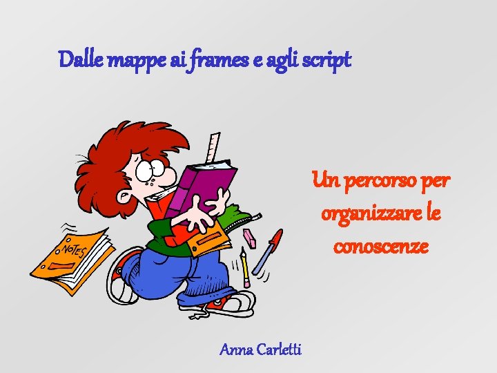 Dalle mappe ai frames e agli script Un percorso per organizzare le conoscenze Anna