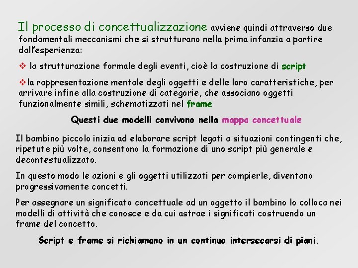 Il processo di concettualizzazione avviene quindi attraverso due fondamentali meccanismi che si strutturano nella