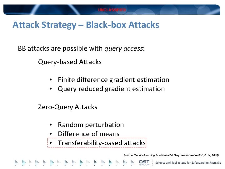 UNCLASSIFIED Attack Strategy – Black-box Attacks BB attacks are possible with query access: Query-based