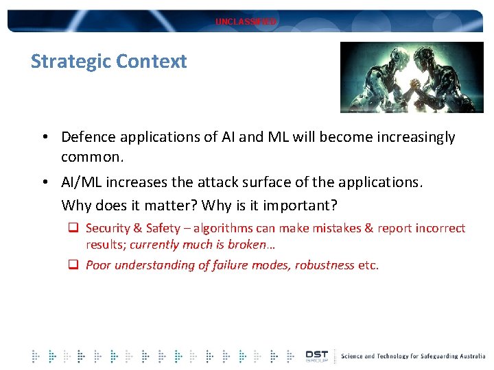 UNCLASSIFIED Strategic Context • Defence applications of AI and ML will become increasingly common.