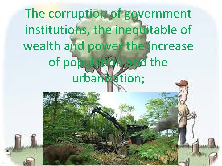 The corruption of government institutions, the inequitable of wealth and power the increase of