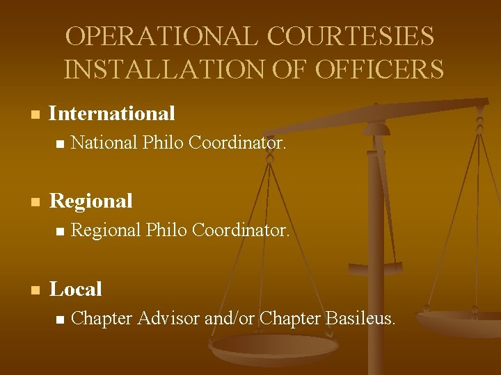 OPERATIONAL COURTESIES INSTALLATION OF OFFICERS n International n n Regional n n National Philo