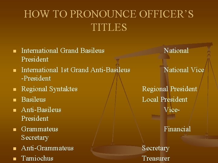 HOW TO PRONOUNCE OFFICER’S TITLES n n n n International Grand Basileus President International