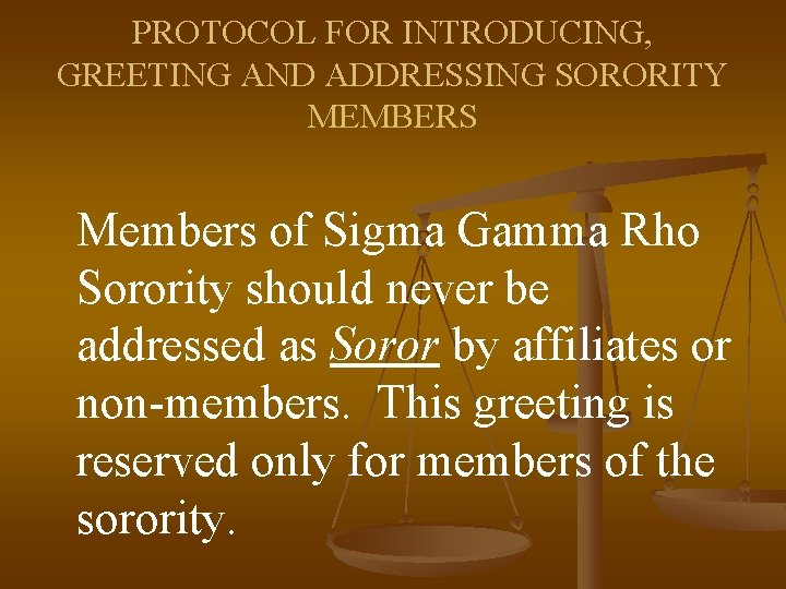 PROTOCOL FOR INTRODUCING, GREETING AND ADDRESSING SORORITY MEMBERS Members of Sigma Gamma Rho Sorority