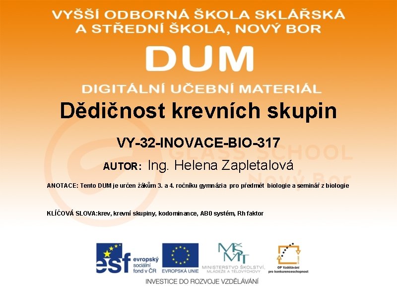 Dědičnost krevních skupin VY-32 -INOVACE-BIO-317 AUTOR: Ing. Helena Zapletalová ANOTACE: Tento DUM je určen