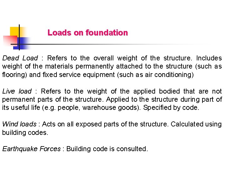Loads on foundation Dead Load : Refers to the overall weight of the structure.